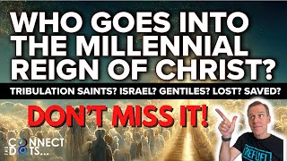 Who Will Enter The Millennial Reign Of Christ?