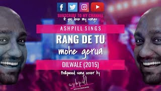 Rang De Tu Mohe Gerua | Dilwale (2015) | Sung by AshPill