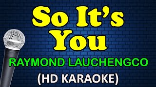 SO IT'S YOU - Raymond Lauchengco (HD Karaoke)