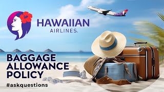 Hawaiian Airlines (HA) Carry-on and Check-in Baggage Policy. Fees, Number, Size and Weight of bags.