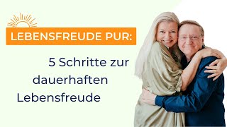 Lebensfreude Pur - 5 Schritte zum dauerhaften Glück