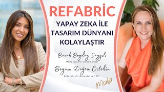 Refabric Yapay Zeka ile Tasarım Dünyanı kolaylaştır I Başak Boğday Sayğılı \u0026 Begüm Doğru Öztekin