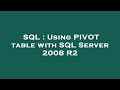 SQL : Using PIVOT table with SQL Server 2008 R2