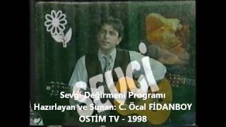 Sevgi Değirmeni Programı - Ostim TV (1998) Hazırlayan ve Sunan: C. Öcal FİDANBOY