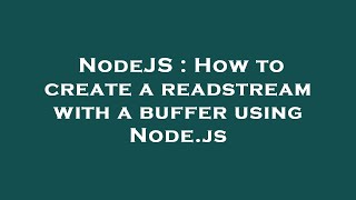 NodeJS : How to create a readstream with a buffer using Node.js