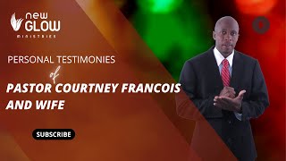 Personal Testimonies of Pastor Courtney Francois and Wife