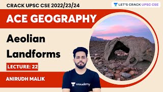 Ace Geography | L22 Aeolian landforms | Anirudh Malik | Let's Crack UPSC CSE