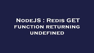 NodeJS : Redis GET function returning undefined
