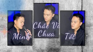 CHẮC VÌ MÌNH CHƯA TỐT - THANH HƯNG || TUẤN PHẠM COVER