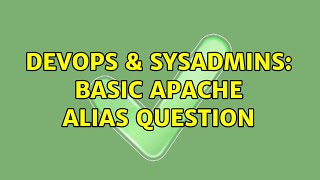 DevOps & SysAdmins: Basic apache alias question (2 Solutions!!)