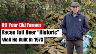 89 Year Old Farmer Faces Jail Over “Historic” Wall He Built in 1973