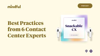 Best Practices from 6 Contact Center Experts | Snackable CX, Ep. 20