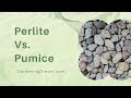 Perlite Vs. Pumice
