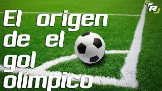 El origen de el gol olímpico | FutbolRoy