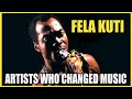 The IMPORTANCE of Fela Kuti: Artists Who Changed Music