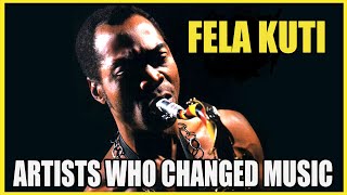 The IMPORTANCE of Fela Kuti: Artists Who Changed Music