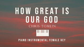 How Great Is Our God - Chris Tomlin Piano Instrumental Cover Female Key (w/ lyrics) by GershonRebong