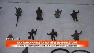 Kahramanmaraş'ta Tarihi Eser Operasyonu