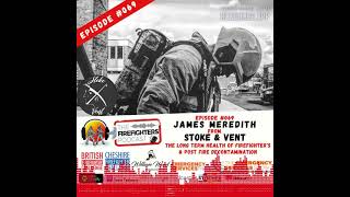 Episode #069 The Long Term Health of Firefighters with James Meredith of Stoke \u0026 Vent