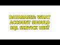 Databases: What Account should SQL service use? (2 Solutions!!)