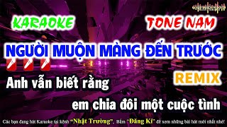 Karaoke Người Muộn Màng Đến Trước  Remix || Tone Nam || Long Đẹp Trai