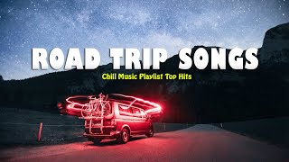 Road Trip Songs - Best Driving Music for Your Adventure || Chill Music Playlist Top Hits 🚗✨