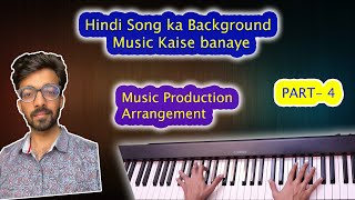 How To Make Background Music Of Hindi Songs - Music Production Arrangement | PART 4