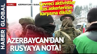Azerbaycan'dan Rusya'ya Nota! Çevreci Aktivistler, Rus Askerlerinin Karşısına Dikildi