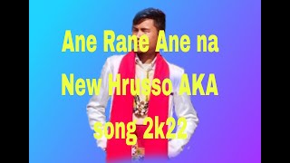 Ane Rane Ane na.. New Hrusso AKA group song