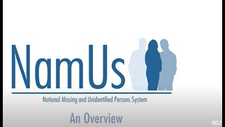 Overview of NamUs - the National Missing and Unidentified Persons System