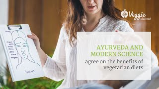 Ayurveda and modern science, agree on the benefits of vegetarian diets