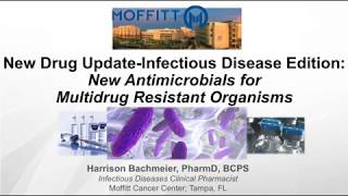 New Antimicrobials for Multidrug Resistant Organisms -- Harrison Bachmeier, PharmD