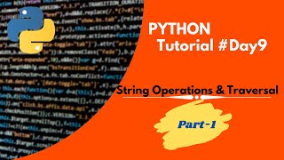 Python Tutorial Day9 |String Operations & Traversal PART-1|Python for beginners |Code With Subbu