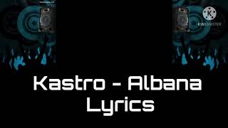 Kastro - Albana Lyrics [Me Tekst]