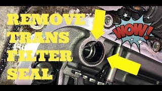 How To Remove Transmission Filter SEAL Without a Puller