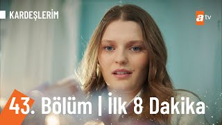 Kardeşlerim 43. Bölüm İlk 8 Dakika