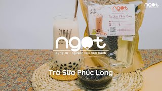 CÁCH LÀM TRÀ SỮA PHÚC LONG CỰC CHUẨN VỊ TẠI NHÀ - COMBO TRÀ SỮA PHÚC LONG NGỌTBAKINGVN