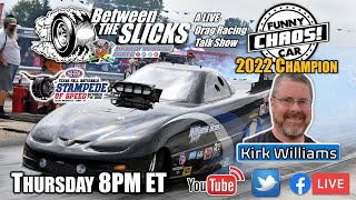 Between The Slicks #110 Kirk Williams - 2022 Funny Car Chaos Champion | Williams Brothers Racing