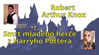 Robert Arthur Knox - Smrt mladého herce z Harryho Pottera