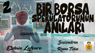 Bir Borsa Spekülatörünün Anıları - Edvin Lefevre (Sesli Kitap 2.Parça) (Rana Toka)