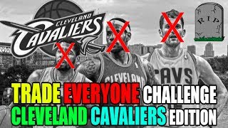 TRADE EVERYONE CHALLENGE! CLEVELAND CAVALIERS EDITION! BUILD YOUR BEST TEAM! NBA 2K17 MY LEAGUE