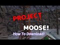 How To Download Project Moose!