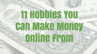 11 Hobbies You Can Make Money Online From