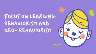 Focus on Learning: Behaviorism and Neobehaviorism (Week 9: FLCT BSEDMT 3-1N)