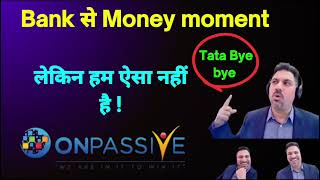 Onpassive Bank से Money moment लेकिन हम ऐसा नहीं है ! today latest update 1 january