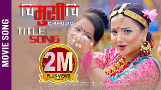 New Nepali Movie | CHI MUSI CHI | Title Song 2018 Ft. Namrata Sapkota, Sunil Chhetri, Alisha Sharma