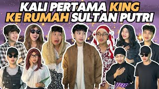 KALI PERTAMA SULTAN KING KE RUMAH SULTAN PUTRI