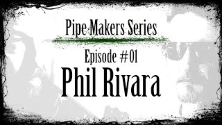 Pipe Maker Series - Episode #01- Phil Rivara