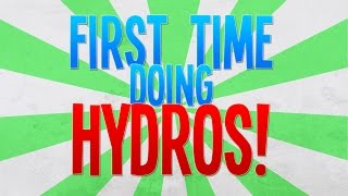 FIRST TIME DOING HYDROS!