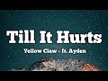 Yellow Claw - Till It Hurts (ft. Ayden) - Lyrics